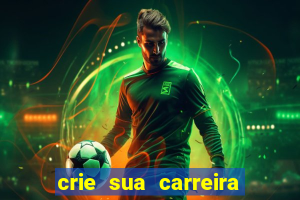 crie sua carreira no futebol